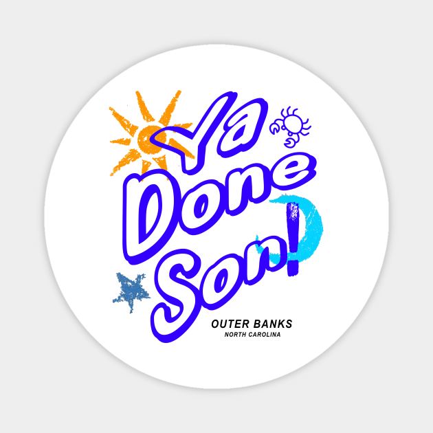 Ya Done Son! OBX NC Magnet by Funnin' Funny